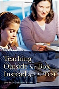 Teaching Outside the Box Instead of to the Test (Paperback)