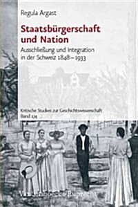 Staatsburgerschaft Und Nation: Ausschlieaung Und Integration in Der Schweiz 1848-1933 (Paperback)