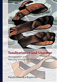 Totalitarismus Und Literatur: Deutsche Literatur Im 20. Jahrhundert - Literarische Offentlichkeit Im Spannungsfeld Totalitarer Meinungsbildung (Hardcover)