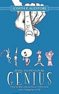 Being Stupid Is Pure Genius: How to Live and Survive in This New and Changing World (Paperback)