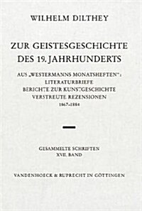 Wilhelm Dilthey-Gesammelte Schriften: Band 17: Zur Geistesgeschichte Des 19. Jahrhunderts: Aus Westermanns Monatsheften: Literaturbriefe, Berichte Zur (Hardcover)