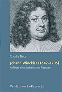 Johann Winckler (1642-1705): Anfange Eines Lutherischen Pietisten (Hardcover)