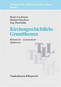Kirchengeschichtliche Grundthemen: Historisch - Systematisch - Didaktisch (Paperback, 4)