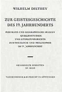 Wilhelm Dilthey-Gesammelte Schriften: Band 15: Zur Geistesgeschichte Des 19. Jahrhunderts: Portraits Und Biographische Skizzen. Quellenstudien Und Lit (Hardcover)