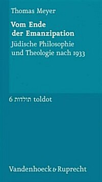 Vom Ende Der Emanzipation: Judische Philosophie Und Theologie Nach 1933 (Paperback)