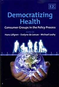 Democratizing Health : Consumer Groups in the Policy Process (Hardcover)