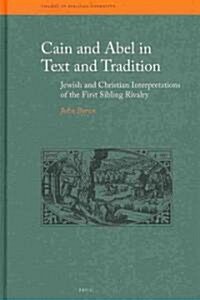 Cain and Abel in Text and Tradition: Jewish and Christian Interpretations of the First Sibling Rivalry (Hardcover)