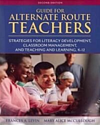 Guide for Alternate Route Teachers: Strategies for Literacy Development, Classroom Management and Teaching and Learning, K-12 (Paperback, 2, Revised)