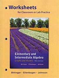 Worksheets for Classroom or Lab Practice for Elementary and Intermediate Algebra: Graphs and Models (Paperback, 4, Revised)