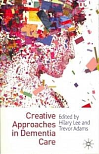 Creative Approaches in Dementia Care (Paperback)