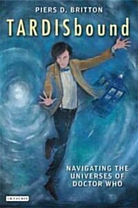 Tardisbound : Navigating the Universes of Doctor Who (Paperback)