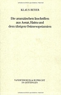 Die Aramaischen Inschriften Aus Assur, Hatra Und Dem Ubrigen Ostmesopotamien (Paperback)