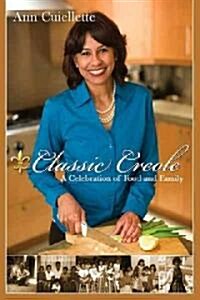 Classic Creole: A Celebration of Food and Family (Hardcover)