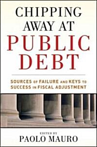 Chipping Away at Public Debt: Sources of Failure and Keys to Success in Fiscal Adjustment (Hardcover)