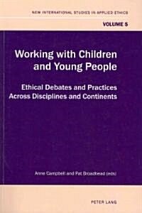 Working with Children and Young People: Ethical Debates and Practices Across Disciplines and Continents (Paperback)
