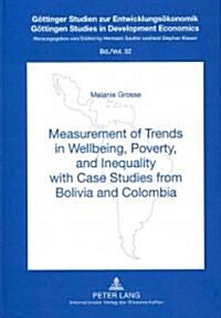 Measurement of Trends in Wellbeing, Poverty, and Inequality With Case Studies from Bolivia and Colombia (Hardcover)