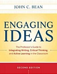 Engaging Ideas: The Professors Guide to Integrating Writing, Critical Thinking, and Active Learning in the Classroom (Paperback, 2, Revised)