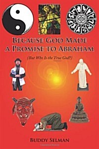 Because God Made a Promise to Abraham: (But Who Is the True God?) (Paperback)