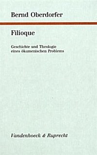 Filioque: Geschichte Und Theologie Eines Okumenischen Problems (Hardcover)