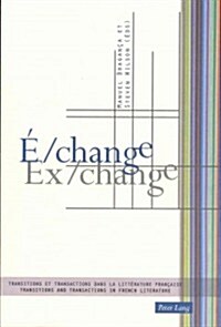 ?Change / Ex/Change: Transitions Et Transactions Dans La Litt?ature Fran?ise / Transitions and Transactions in French Literature (Paperback)
