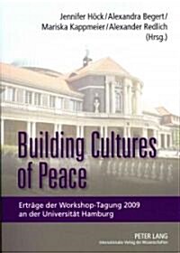 Building Cultures of Peace: Ertraege Der Workshop-Tagung 2009 an Der Universitaet Hamburg- Gains of the Workshop Conference 2009 at the University (Paperback)