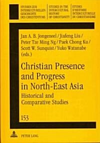 Christian Presence and Progress in North-East Asia: Historical and Comparative Studies (Hardcover)