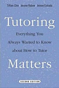 Tutoring Matters: Everything You Always Wanted to Know about How to Tutor (Hardcover, 2)
