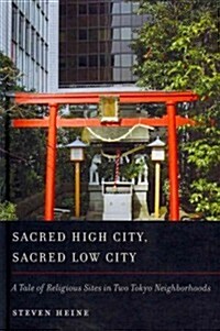 Sacred High City, Sacred Low City: A Tale of Religious Sites in Two Tokyo Neighborhoods (Hardcover)