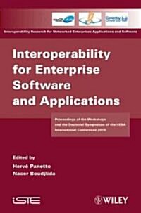 Interoperability for Enterprise Software and Applications : Proceedings of the Workshops and the Doctorial Symposium of the I-ESA International Confer (Hardcover)