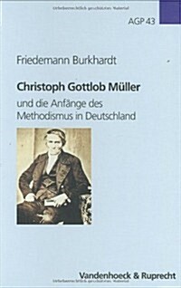 Christoph Gottlob Muller: Und Die Anfange Des Methodismus in Deutschland (Hardcover)