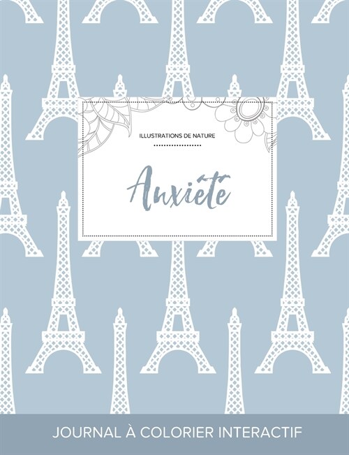 Journal de Coloration Adulte: Anxiete (Illustrations de Nature, Tour Eiffel) (Paperback)