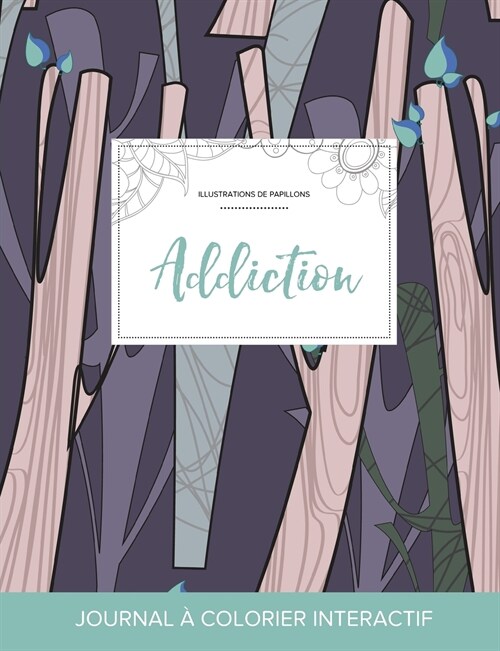 Journal de Coloration Adulte: Addiction (Illustrations de Papillons, Arbres Abstraits) (Paperback)