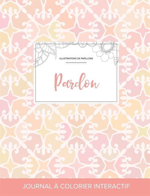 Journal de Coloration Adulte: Pardon (Illustrations de Papillons, Elegance Pastel) (Paperback)