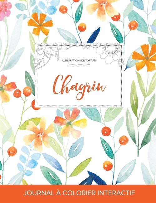 Journal de Coloration Adulte: Chagrin (Illustrations de Tortues, Floral Printanier) (Paperback)