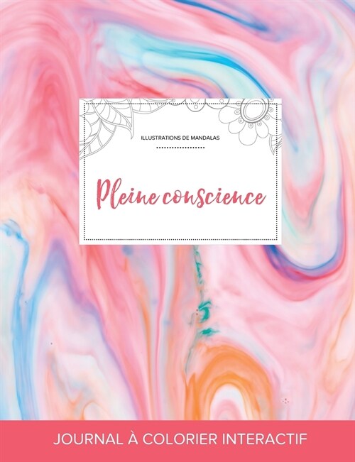 Journal de Coloration Adulte: Pleine Conscience (Illustrations de Mandalas, Chewing-Gum) (Paperback)