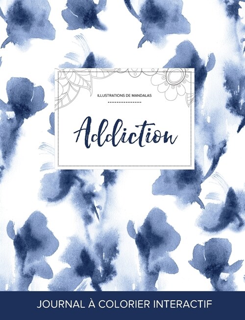 Journal de Coloration Adulte: Addiction (Illustrations de Mandalas, Orchidee Bleue) (Paperback)