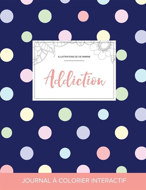 Journal de Coloration Adulte: Addiction (Illustrations de Vie Marine, Pois) (Paperback)