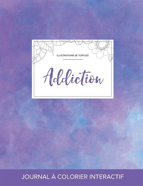Journal de Coloration Adulte: Addiction (Illustrations de Tortues, Brume Violette) (Paperback)