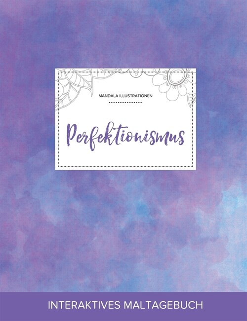 Maltagebuch Fur Erwachsene: Perfektionismus (Mandala Illustrationen, Lila Nebel) (Paperback)