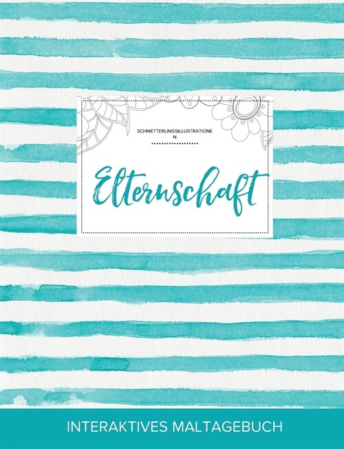 Maltagebuch Fur Erwachsene: Elternschaft (Schmetterlingsillustrationen, Turkise Streifen) (Paperback)