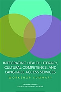 Integrating Health Literacy, Cultural Competence, and Language Access Services: Workshop Summary (Paperback)