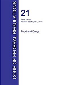 Cfr 21, Parts 1 to 99, Food and Drugs, April 01, 2016 (Volume 1 of 9) (Paperback)