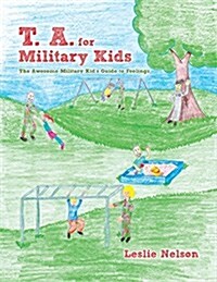 T. A. for Military Kids: The Awesome Military Kids Guide to Feelings (Paperback)