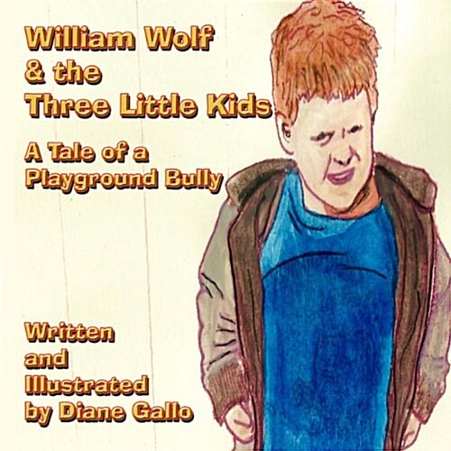 William Wolf & the Three Little Kids: A Tale of a Playground Bully (Paperback)