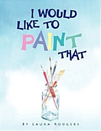 I Would Like to Paint That (Paperback)