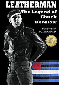 Leatherman: The Legend of Chuck Renslow (Color): (Deluxe Color Edition) (Paperback)