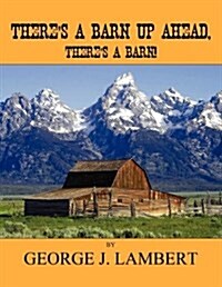 Theres a Barn Up Ahead, Theres a Barn! (Paperback)