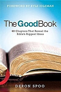 The Good Book: 40 Chapters That Reveal the Bibles Biggest Ideas (Hardcover)