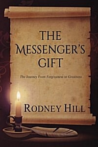 The Messengers Gift: The Journey from Forgiveness to Greatness (Paperback)