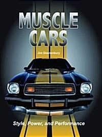 Muscle Cars: Style, Power, and Performance (Hardcover)